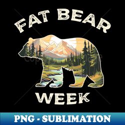 fat bear week - instant sublimation digital download - bold & eye-catching