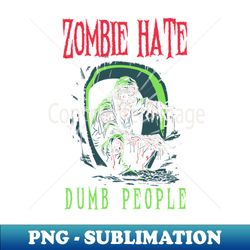 zombie hate dump people - instant sublimation digital download - boost your success with this inspirational png download