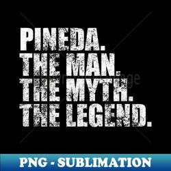 Pineda Legend Pineda Family name Pineda last Name Pineda Surname Pineda Family Reunion - Instant PNG Sublimation Download - Perfect for Creative Projects