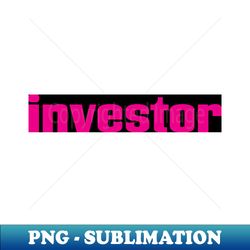 investor - decorative sublimation png file - fashionable and fearless