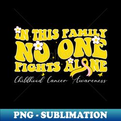 childhood warrior this family nobody fights childhood alone - high-resolution png sublimation file - enhance your apparel with stunning detail