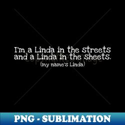 im a linda in the streets white - high-resolution png sublimation file - enhance your apparel with stunning detail