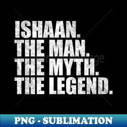 ishaan legend ishaan name ishaan given name - high-quality png sublimation download - perfect for sublimation art