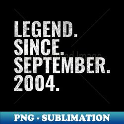 legend since september 2004 birthday shirt happy birthday shirts - stylish sublimation digital download - unleash your inner rebellion