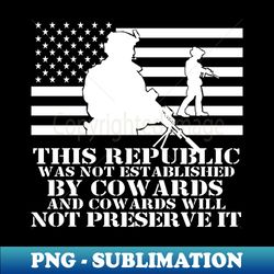 soldier republic not established by cowards rifles saying american flag - creative sublimation png download - transform your sublimation creations