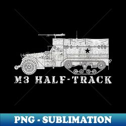 m3 half track ww2 american armored personnel carrier gift - png sublimation digital download - perfect for sublimation mastery