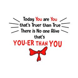 today you are you that truer than true svg, dr seuss svg, dr seuss quotes, dr seuss gifts, dr seuss shirt, cat in the ha