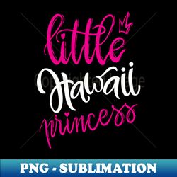 Little Hawaii Princess - Premium PNG Sublimation File - Stunning Sublimation Graphics