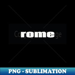 rome - modern sublimation png file - create with confidence