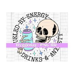 fueled by energy drinks and anxiety png, digital download, sublimation, sublimate, overstimulated, mama, skellie, skeleton