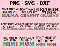 don't make me act like my svg, bundles mother day svg, png,dxf,...
