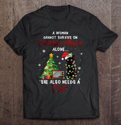 a woman cannot survive on christmas movies alone she also needs a cat tee shirt