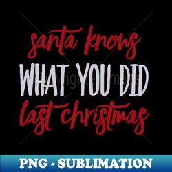 santa knows what you did last christmas - retro png sublimation digital download - unlock vibrant sublimation designs