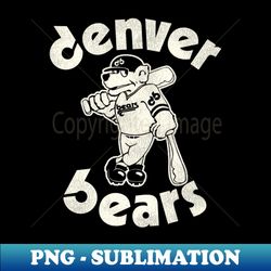 Defunct Retro 80s Denver Bears Baseball Team - PNG Transparent Sublimation Design - Bold & Eye-catching