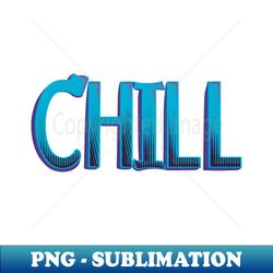 chill - aesthetic sublimation digital file - spice up your sublimation projects