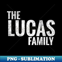 the lucas family lucas surname lucas last name - artistic sublimation digital file - fashionable and fearless