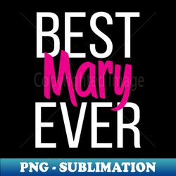 best mary ever - creative sublimation png download - boost your success with this inspirational png download