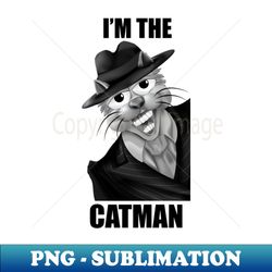 im the catman - modern sublimation png file - perfect for personalization