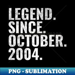 legend since october 2004 birthday shirt happy birthday shirts - png sublimation digital download - stunning sublimation graphics