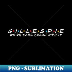 the gillespie family gillespie surname gillespie last name - high-resolution png sublimation file - perfect for sublimation mastery