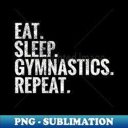 eat sleep gymnastics repeat - premium sublimation digital download - stunning sublimation graphics