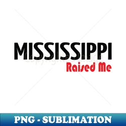 mississippi raised me - vintage sublimation png download - bold & eye-catching