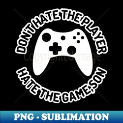 dont hate the player hate the game son - modern sublimation png file - unlock vibrant sublimation designs