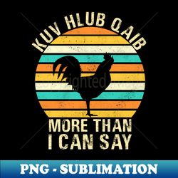 kuv hlub qaib more than  i can say - artistic sublimation digital file - perfect for creative projects