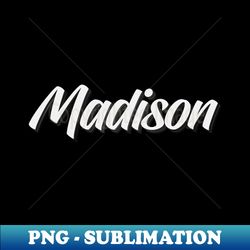 madison my name is madison - stylish sublimation digital download - create with confidence