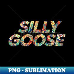 silly goose - professional sublimation digital download - fashionable and fearless