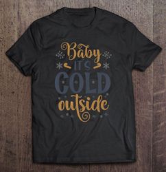 baby its cold outside christmas black tshirt