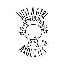 just a girl who loves axolotls cricut svg cut file  cute axolotl cricut  little girl axolotl svg  svgs kids  axolotl