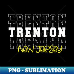trenton city new jersey trenton nj - premium png sublimation file - vibrant and eye-catching typography