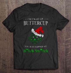 buckle up buttercup you just flipped my bitch switch wine bitch christmas sweater t-shirt