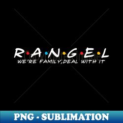 the rangel family rangel surname rangel last name - premium sublimation digital download - unleash your inner rebellion