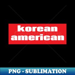 korean american - stylish sublimation digital download - spice up your sublimation projects