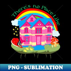 theres no place like home - special edition sublimation png file - unleash your creativity