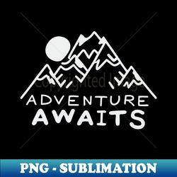 adventure awaits - retro png sublimation digital download - add a festive touch to every day
