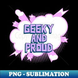 geeky and proud geeky - exclusive sublimation digital file - spice up your sublimation projects