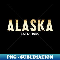 alaska estd 1959 - unique sublimation png download - perfect for personalization