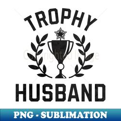 trophy husband award blk - premium sublimation digital download - perfect for sublimation mastery