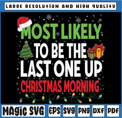 most likely to be the last one up christmas morning svg, cute christmas quote, xmas lights svg file digital download