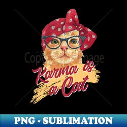 Karma is a cat - Aesthetic Sublimation Digital File - Perfect for Sublimation Mastery
