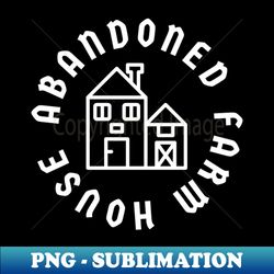 abandoned farm house - special edition sublimation png file - transform your sublimation creations