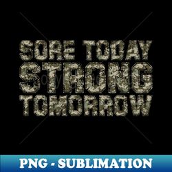 sore today strong tomorrow - high-resolution png sublimation file - fashionable and fearless