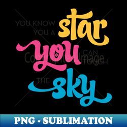You Know You a Star - Trendy Sublimation Digital Download - Spice Up Your Sublimation Projects
