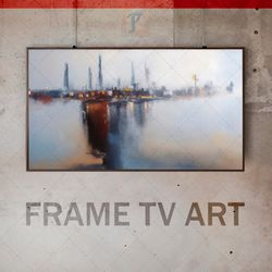 samsung frame tv art digital download, frame tv urban painting, frame tv evening cityscape, city on the water, gray fog