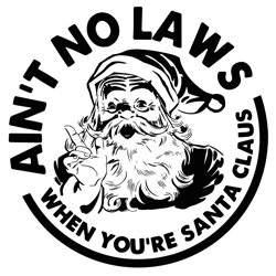 aint no laws when youre santa claus svg, christmas svg, xmas svg