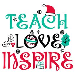 teach love inspire christmas svg, christmas svg, xmas svg