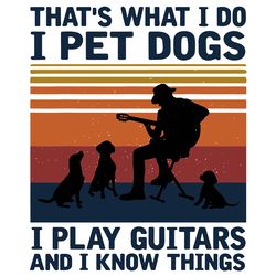thats what i do i pet dogs i play guitars svg, trending svg, dog svg